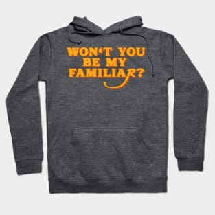 Won't You Be My Familiar? Hoodie